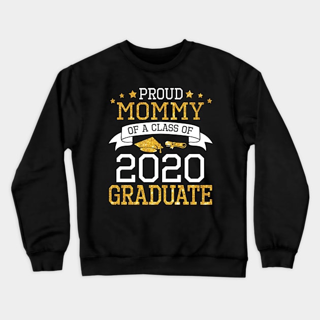 Proud Mommy Of A Class Of 2020 Graduate Senior Happy Last Day Of School Graduation Day Crewneck Sweatshirt by DainaMotteut